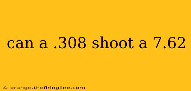 can a .308 shoot a 7.62