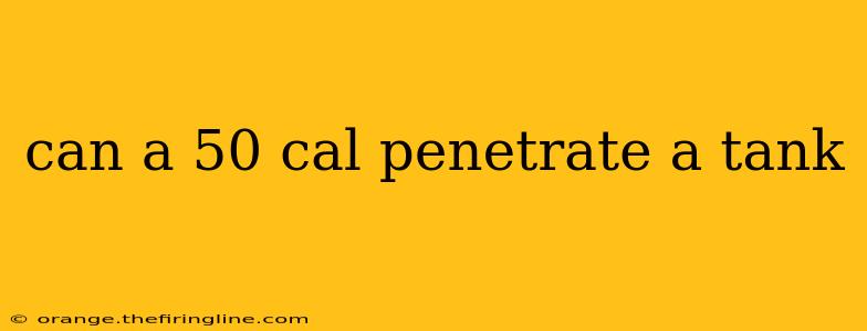 can a 50 cal penetrate a tank