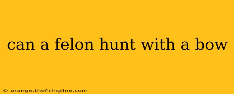 can a felon hunt with a bow