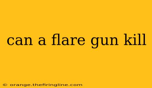 can a flare gun kill