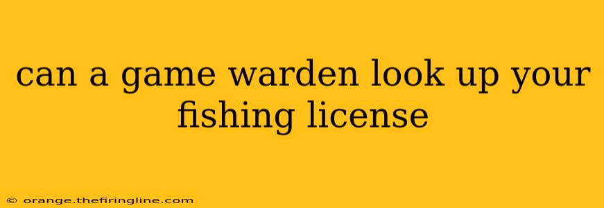 can a game warden look up your fishing license