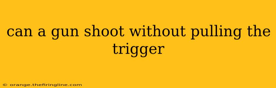 can a gun shoot without pulling the trigger