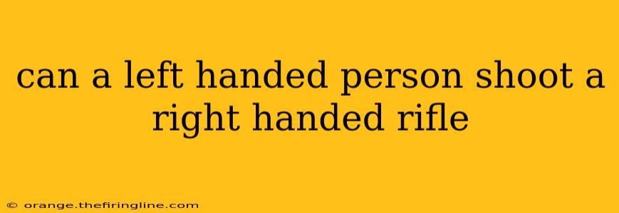 can a left handed person shoot a right handed rifle