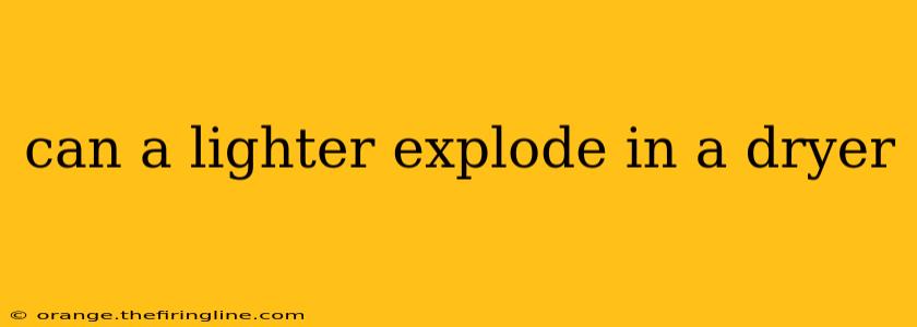 can a lighter explode in a dryer