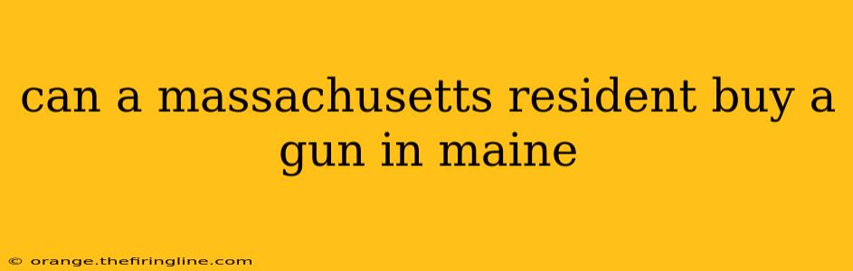 can a massachusetts resident buy a gun in maine