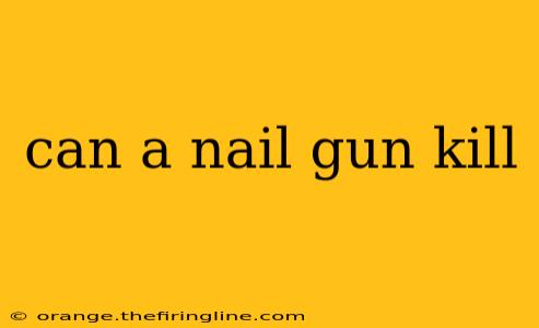 can a nail gun kill