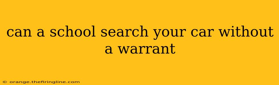 can a school search your car without a warrant