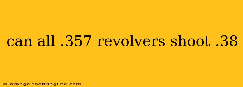 can all .357 revolvers shoot .38