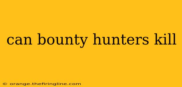 can bounty hunters kill