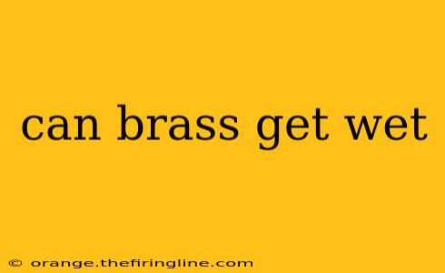 can brass get wet