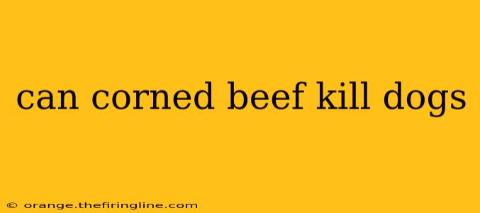 can corned beef kill dogs