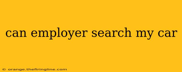 can employer search my car