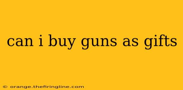 can i buy guns as gifts