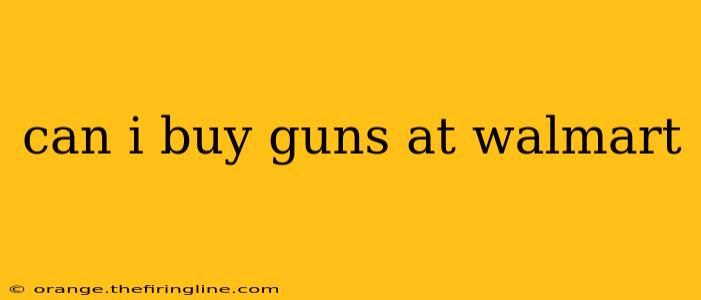 can i buy guns at walmart