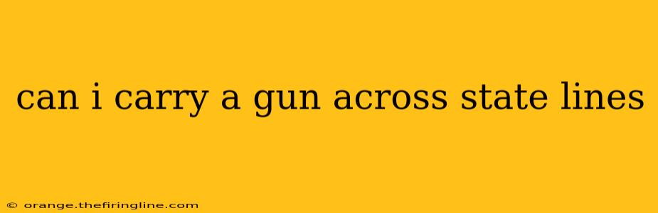 can i carry a gun across state lines