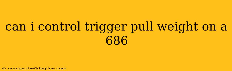 can i control trigger pull weight on a 686