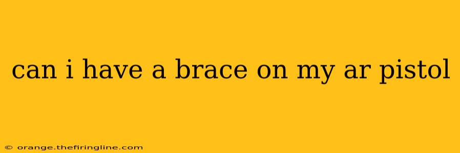 can i have a brace on my ar pistol