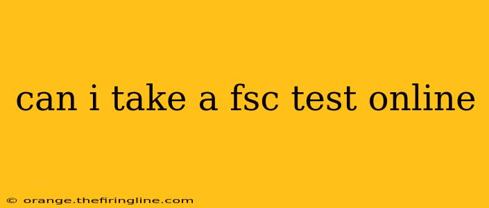 can i take a fsc test online