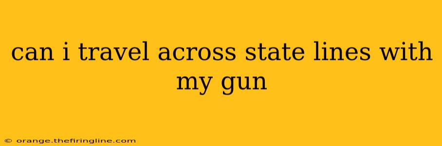 can i travel across state lines with my gun