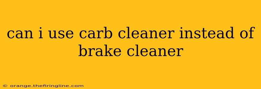 can i use carb cleaner instead of brake cleaner