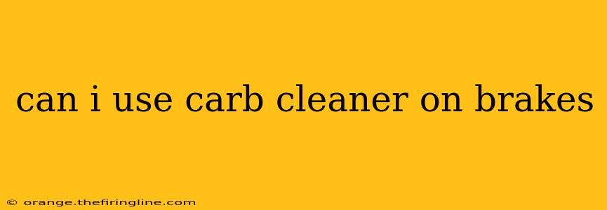 can i use carb cleaner on brakes