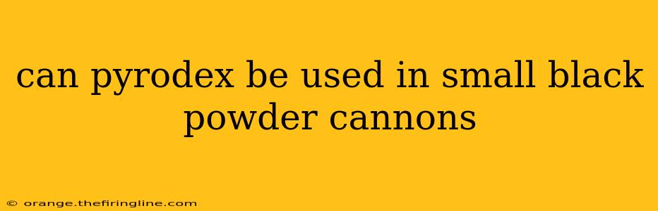 can pyrodex be used in small black powder cannons