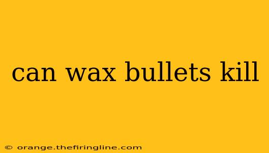 can wax bullets kill