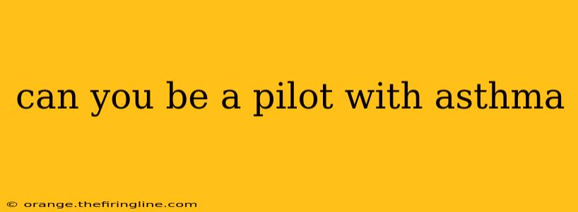 can you be a pilot with asthma