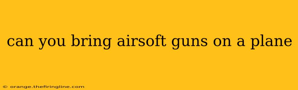 can you bring airsoft guns on a plane