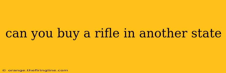 can you buy a rifle in another state