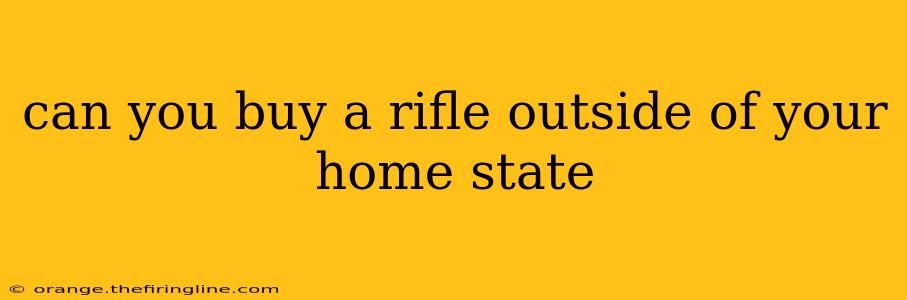 can you buy a rifle outside of your home state