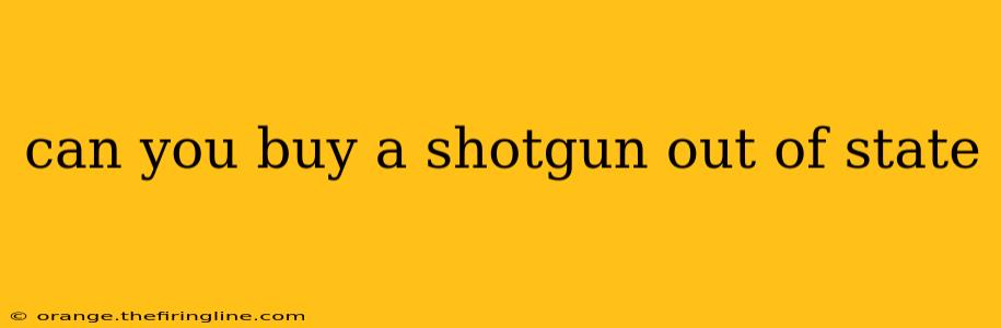 can you buy a shotgun out of state