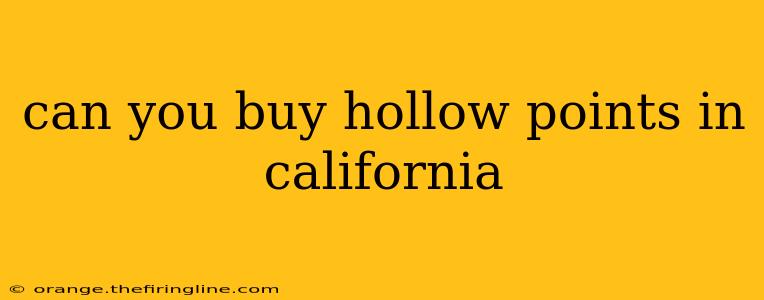 can you buy hollow points in california