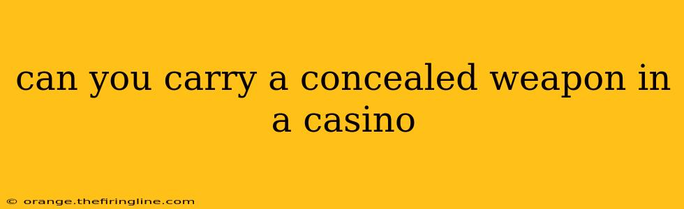 can you carry a concealed weapon in a casino