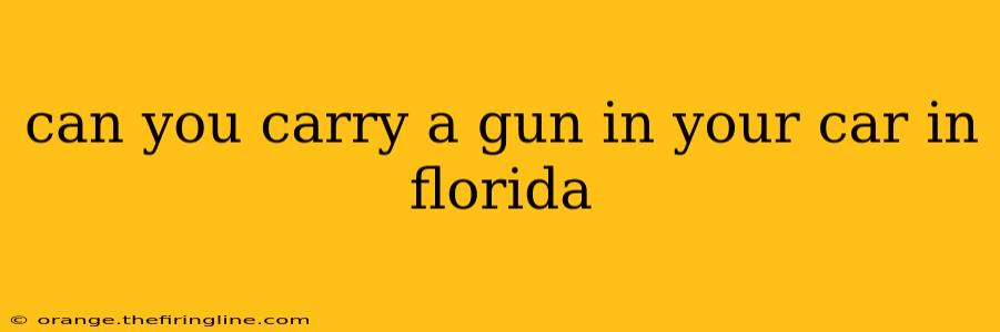 can you carry a gun in your car in florida