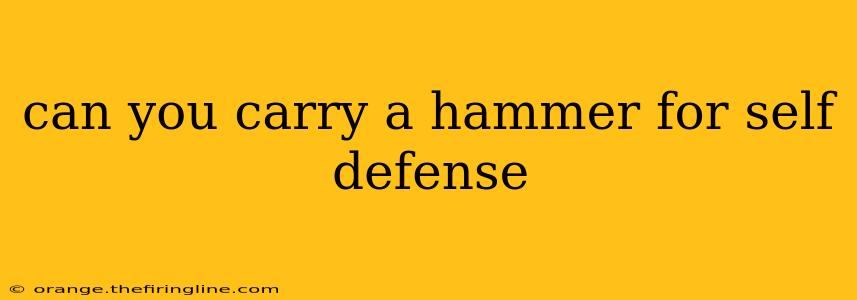 can you carry a hammer for self defense