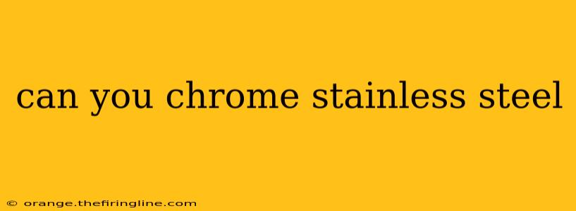 can you chrome stainless steel