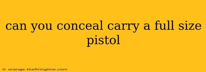 can you conceal carry a full size pistol