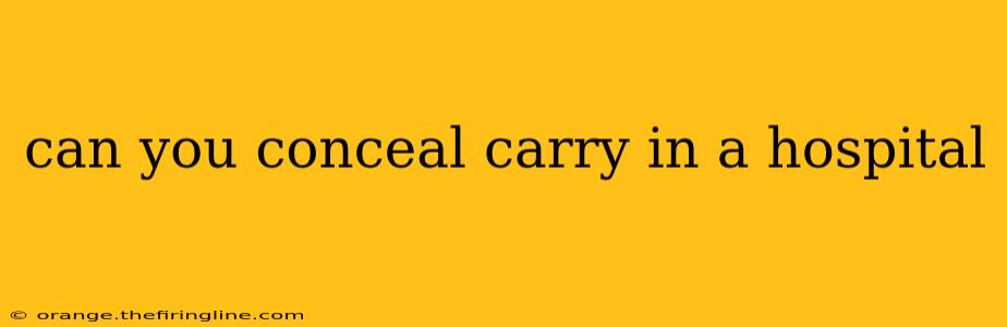 can you conceal carry in a hospital