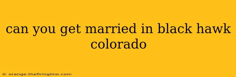 can you get married in black hawk colorado