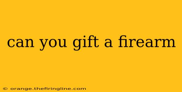 can you gift a firearm