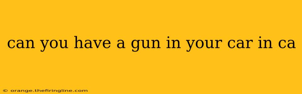 can you have a gun in your car in ca