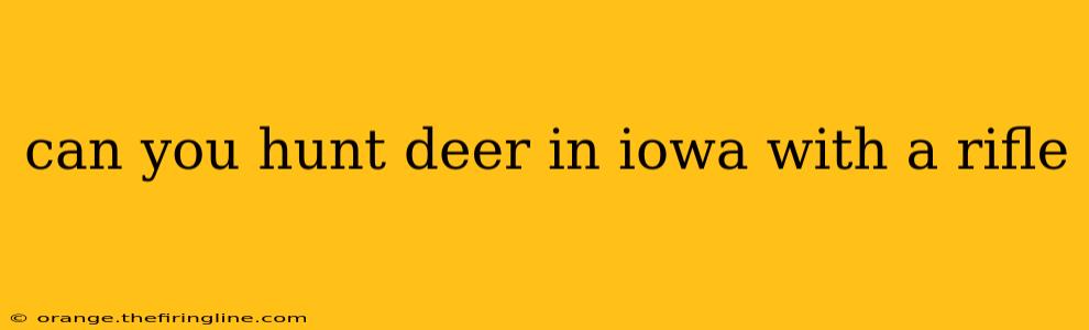 can you hunt deer in iowa with a rifle