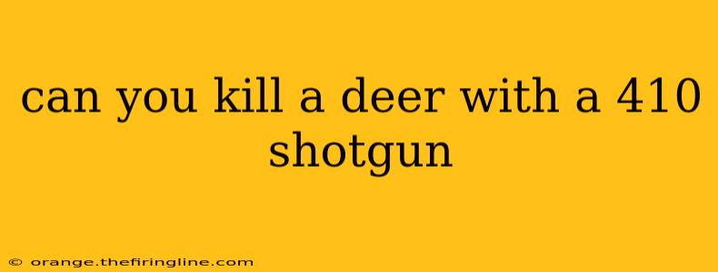 can you kill a deer with a 410 shotgun