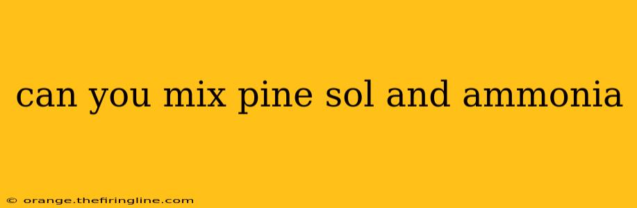 can you mix pine sol and ammonia