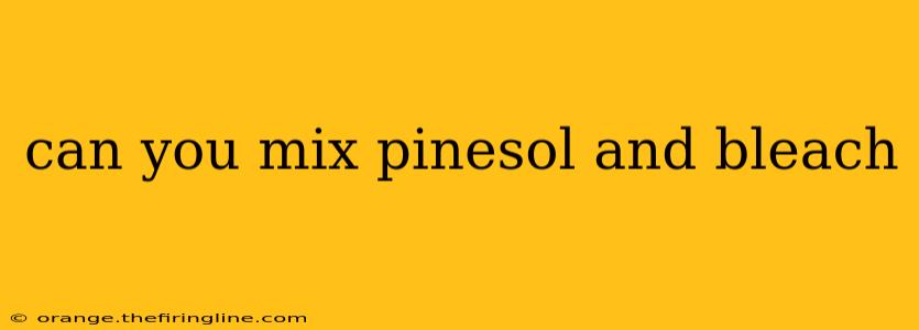 can you mix pinesol and bleach