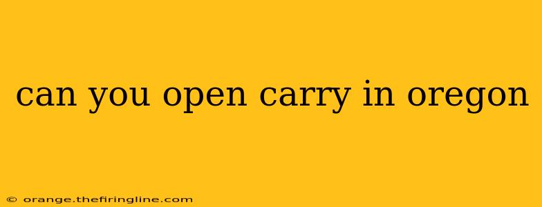 can you open carry in oregon