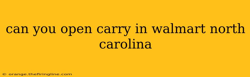 can you open carry in walmart north carolina