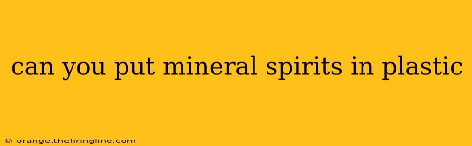 can you put mineral spirits in plastic