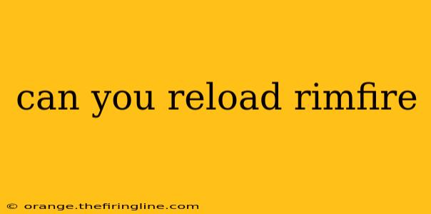 can you reload rimfire